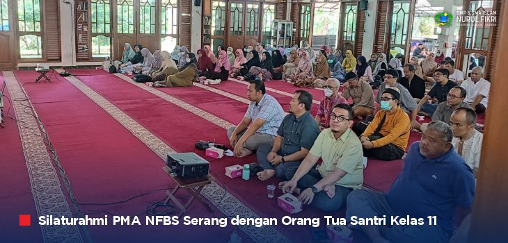 Suasana Penuh Kehangatan dan Kekeluargaan dalam “Silaturahmi NFBS Serang dengan Orang Tua Santri Kelas 11”