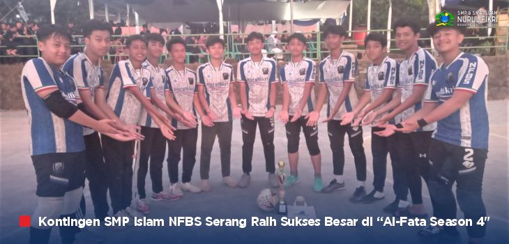 Kontingen SMP Islam NFBS Serang Sukses Besar di “Al-Fata Season Four”