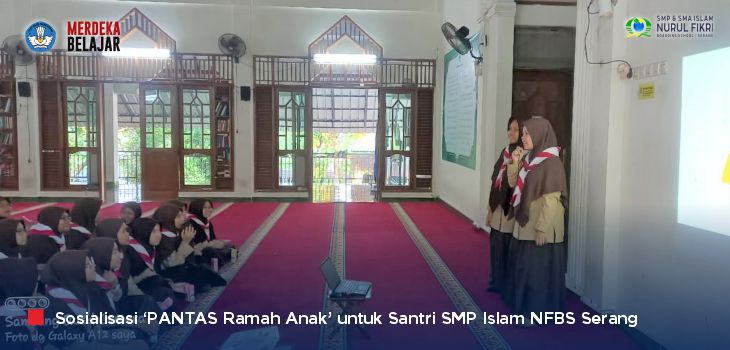 Antusiasme Santri SMPI NFBS Serang Menyimak ‘Sosialisasi PANTAS Ramah Anak’