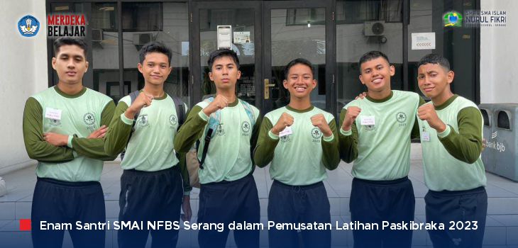 Membanggakan! 6 Santri SMAI NFBS Serang Mengikuti Pemusatan Latihan Paskibraka Kabupaten Hingga Nasional