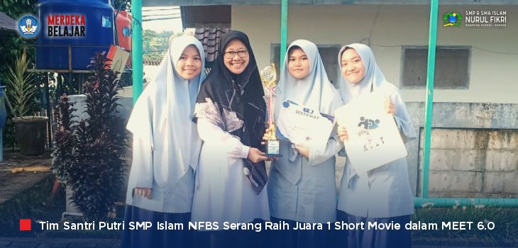 Berbakat, Tim Santri Putri SMP Islam NFBS Serang Juara 1 ‘Short Movie’ di Event MEET 6.0