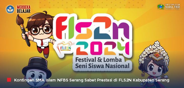 Hebat! Kontingen SMA Islam NFBS Serang Raih Prestasi di 6 Cabang Lomba ‘FLS2N Kabupaten Serang 2024’